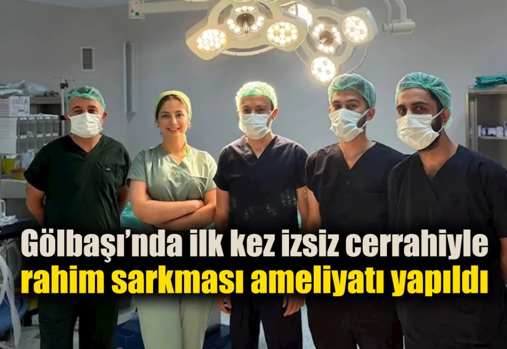 Gölbaşı’nda ilk izsiz cerrahiyle rahim sarkması ameliyatı yapıldı 