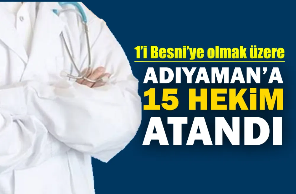 Adıyaman’a 15 hekim atandı