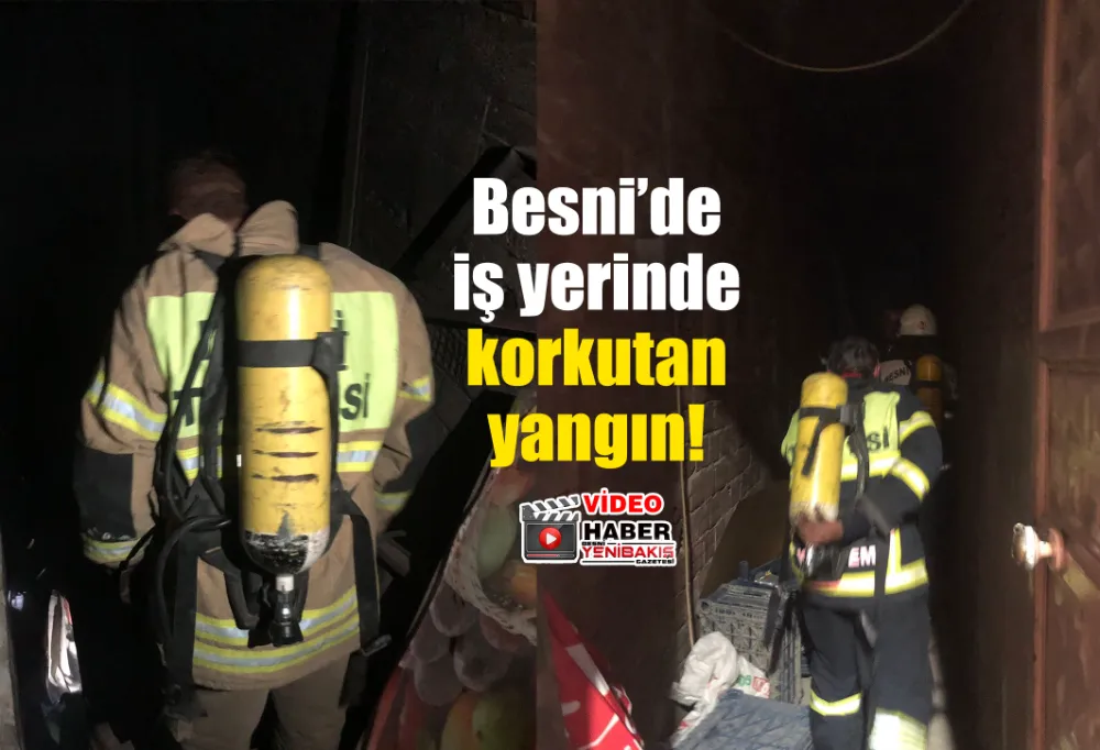 Besni’de iş yerinde korkutan yangın!