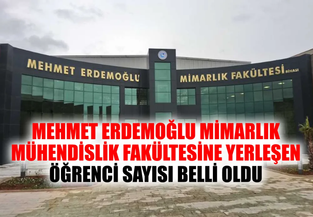 MEHMET ERDEMOĞLU MİMARLIK MÜHENDİSLİK FAKÜLTESİNE YERLEŞEN ÖĞRENCİ SAYISI BELLİ OLDU