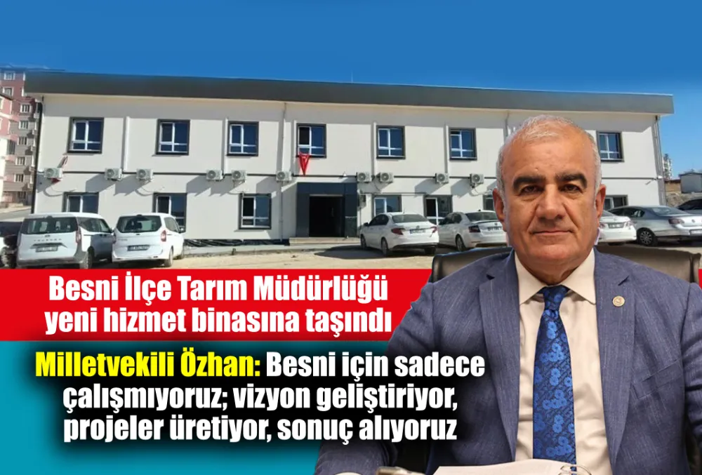 Besni İlçe Tarım Müdürlüğü yeni hizmet binasına taşındı