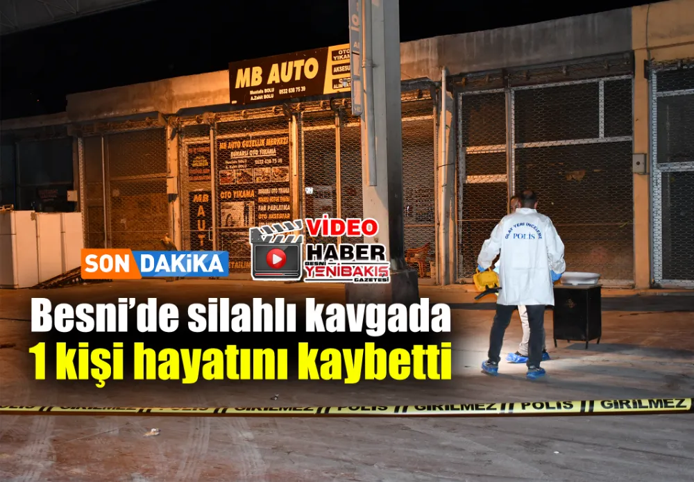 Besni’de silahlı kavga: 1 ölü