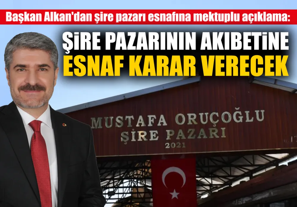 ŞİRE PAZARININ AKIBETİNE ESNAF KARAR VERECEK