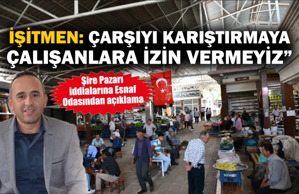 Şire Pazarı iddialarına Esnaf Odasından açıklama