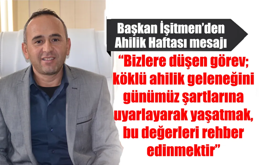 Başkan İşitmen’den Ahilik Haftası mesajı