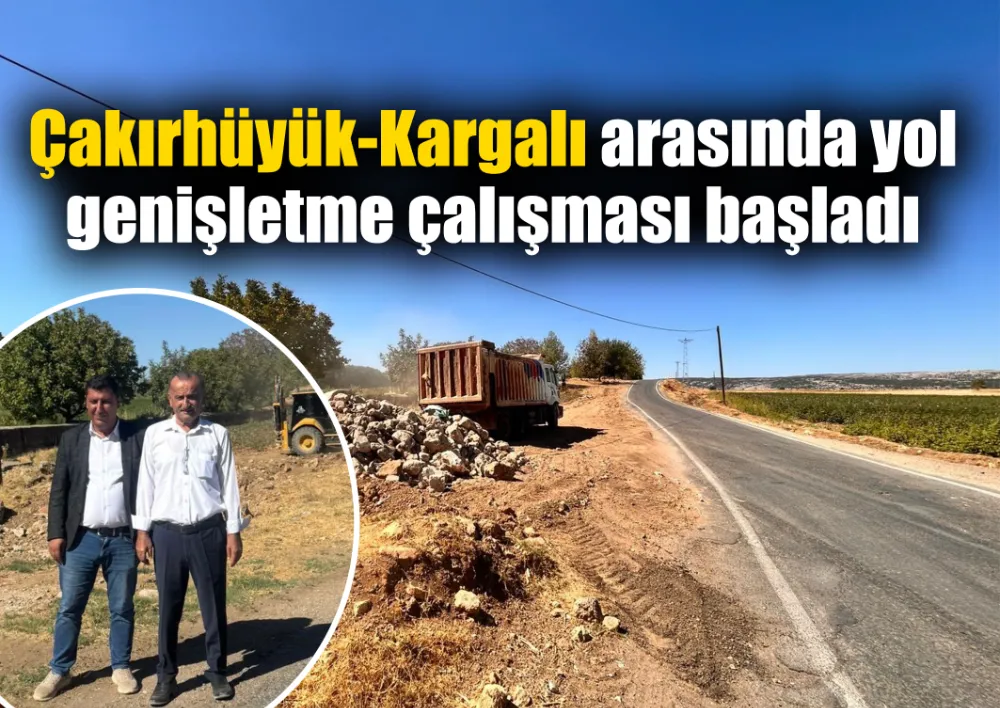 Çakırhüyük-Kargalı arasında yol genişletme çalışması başladı