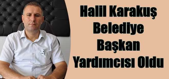 Halil Karakuş Belediye Başkan Yardımcısı Oldu